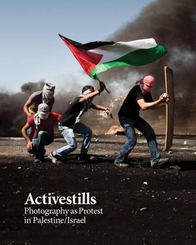 Activestills Photography As Protest In Palestineisrael Vered Maimon