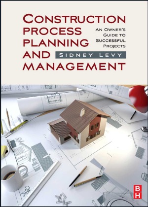 Construction Process Planning And Management Sidney M Levy