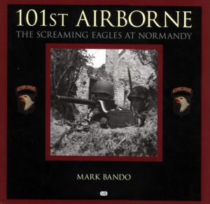 101st Airborne The Screaming Eagles At Normandy Mark Bando