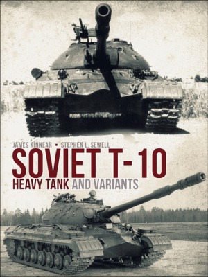 Soviet T10 Heavy Tank And Variants James Kinnear Stephen Sewell
