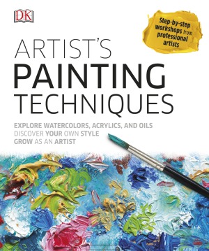 Artists Painting Techniques Explore Watercolors Acrylics And Oils Discover Your Own Style Grow As An Art Bob Bridle