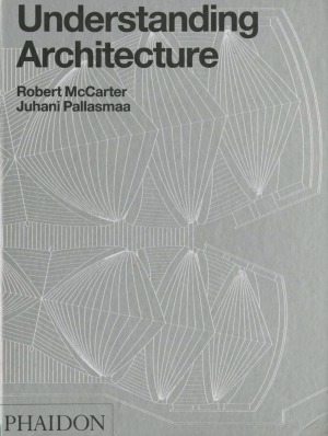 Understanding Architecture Second Eedition Robert Mccarter Juhani Pallasmaa