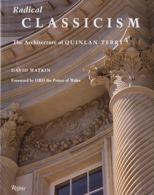 Radical Classicism The Architecture Of Quinlan Terry David Watkin