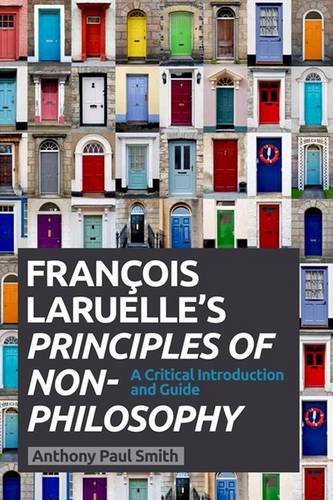 Francois Laruelles Principles Of Nonphilosophy A Critical Introduction And Guide Anthony Paul Smith