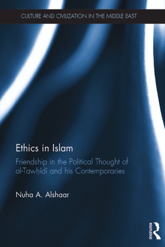 Ethics In Islam Friendship In The Political Thought Of Altawd And His Contemporaries Nuha A Alshaar