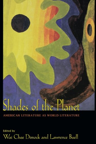 Shades Of The Planet American Literature As World Literature Wai Chee Dimock
