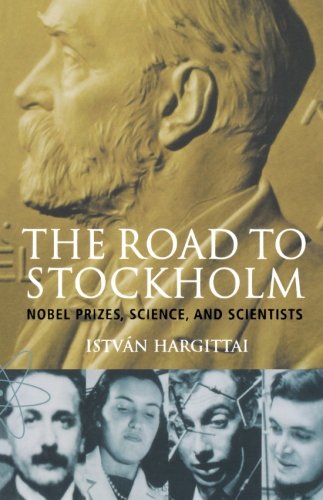 The Road To Stockholm Nobel Prizes Science And Scientists Istvan Hargittai
