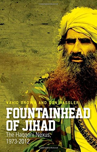 Fountainhead Of Jihad The Haqqani Nexus 19732012 Vahid Brown