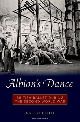 Albions Dance British Ballet During The Second World War Karen Eliot