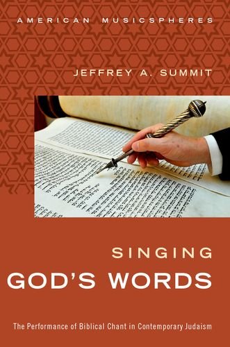 Singing Gods Words The Performance Of Biblical Chant In Contemporary Judaism Jeffrey Summit