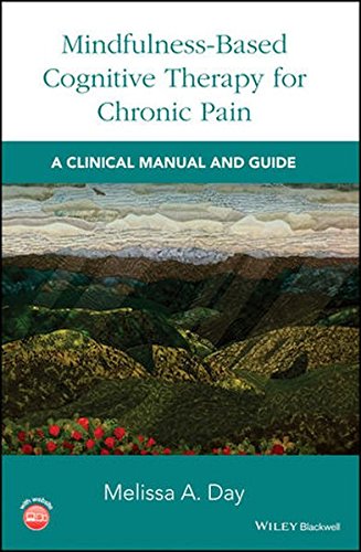 Mindfulnessbased Cognitive Therapy For Chronic Pain A Clinical Manual And Guide Melissa A Day