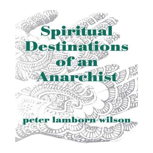 Spiritual Destinations Of An Anarchist Peter Lamborn Wilson Hakim Bey