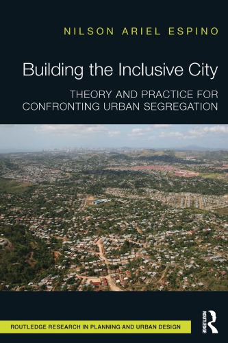 Building The Inclusive City Theory And Practice For Confronting Urban Segregation Nilson Ariel Espino