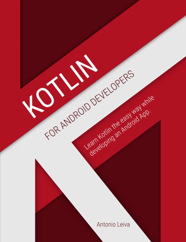 Kotlin For Android Developers Learn Kotlin The Easy Way While Developing An Android App Antonio Leiva