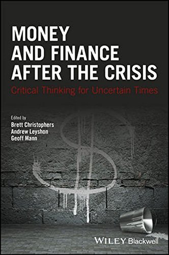 Money And Finance After The Crisis Critical Thinking For Uncertain Times Brett Christophers