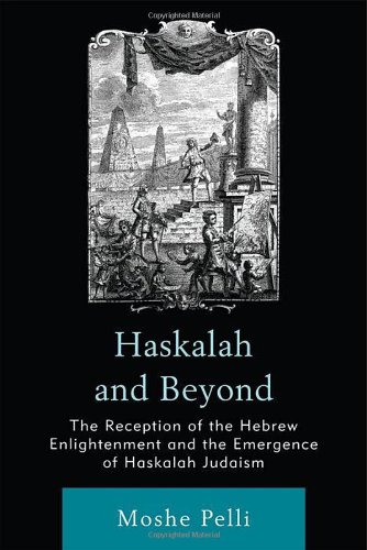 Haskalah And Beyond The Reception Of The Hebrew Enlightenment And The Emergence Of Haskalah Judaism Moshe Pelli