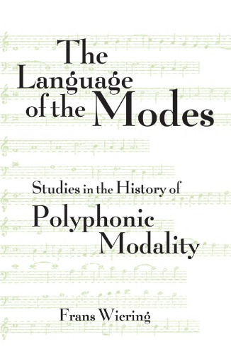 The Language Of The Modes Studies In The History Of Polyphonic Modality Frans Wiering