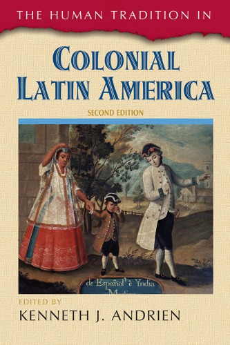 The Human Tradition In Colonial Latin America 2nd Kenneth J Andrien Editor