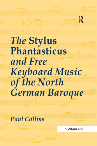 The Stylus Phantasticus And Free Keyboard Music Of The North German Baroque Paul Collins