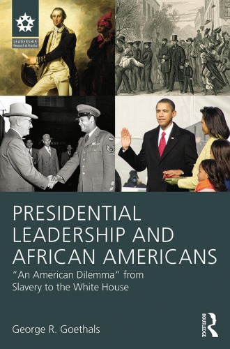 Presidential Leadership And African Americans An American Dilemma From Slavery To The White House George R Goethals