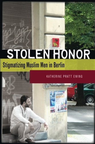 Stolen Honor Stigmatizing Muslim Men In Berlin Katherine Pratt Ewing
