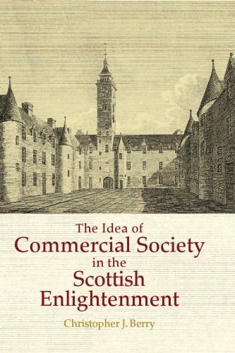 The Idea Of Commercial Society In The Scottish Enlightenment Christopher J Berry