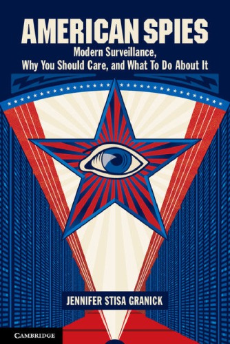 American Spies Modern Surveillance Why You Should Care And What To Do About It Jennifer Stisa Granick
