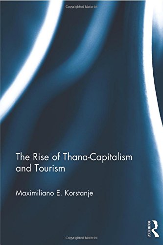 The Rise Of Thanacapitalism And Tourism Maximiliano E Korstanje