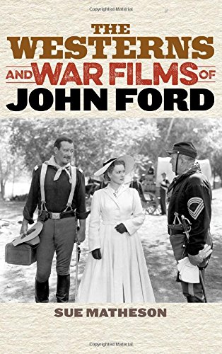 The Westerns And War Films Of John Ford Sue Matheson