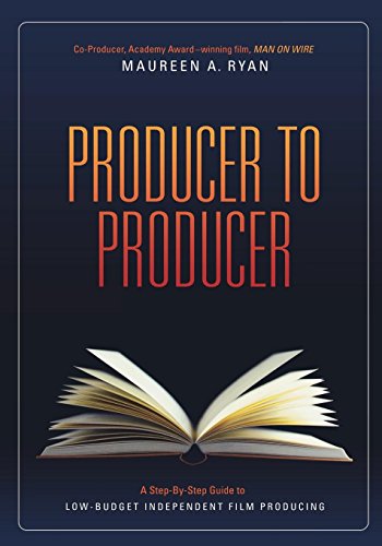 Producer To Producer A Stepbystep Guide To Lowbudgets Independent Film Producing 772010 Ryan