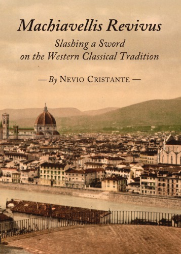 Machiavellis Revivus Slashing A Sword On The Western Classical Tradition Nevio Cristante
