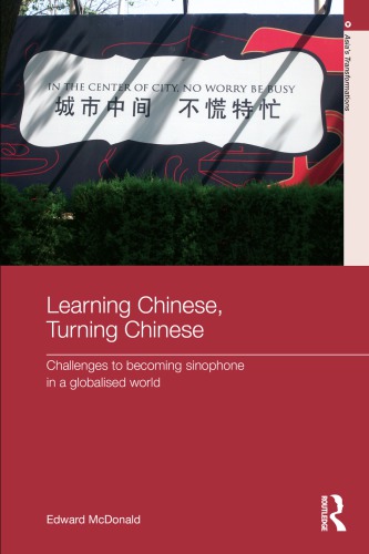 Learning Chinese Turning Chinese Challenges To Becoming Sinophone In A Globalised World Edward Mcdonald