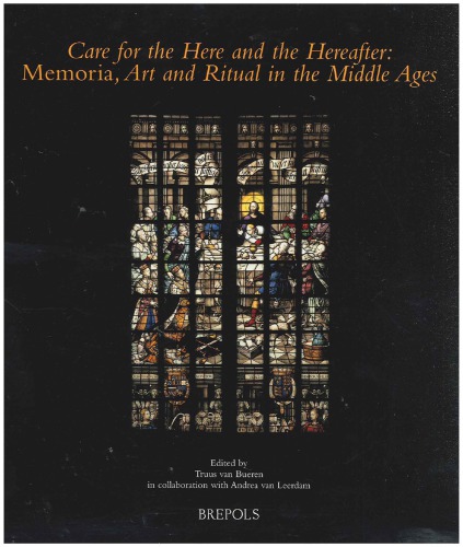 Care For The Here And The Hereafter Memoria Art And Ritual In The Middle Ages Truus Van Bueren