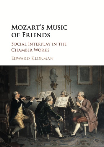 Mozarts Music Of Friends Social Interplay In The Chamber Works Edward Klorman