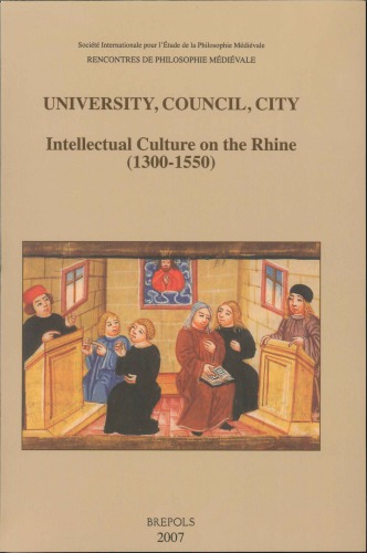 University Council City Intellectual Culture On The Rhine 13001550 Acts Of The Xiith International Colloquium Of The Socit Internationale Pour Ltude De La Philosophie Mdivale Freiburg Im Breisgau 2729 October 2004 Laurent Cesalli
