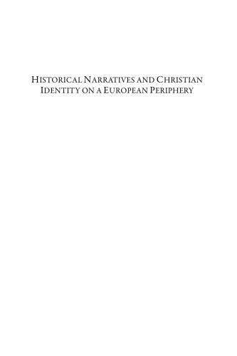 Historical Narratives And Christian Identity On A European Periphery Early History Writing In Northern Eastcentral And Eastern Europe C10701200 Ildar H Garipzanov