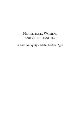 Household Women And Christianities In Late Antiquity And The Middle Ages Anneke B Mulderbakker Jocelyn Woganbrowne