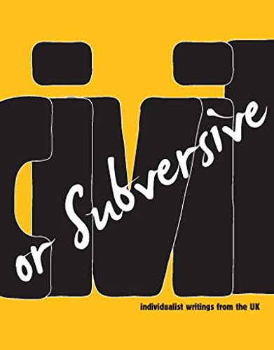 Civil Or Subversive Individualist Writings From The Uk Anonymous