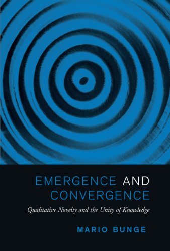 Emergence And Convergence Qualitative Novelty And The Unity Of Knowledge Reprint Mario Bunge