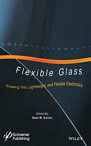 Flexible Glass Enabling Thin Lightweight And Flexible Electronics 1st Edition Sean M Garner