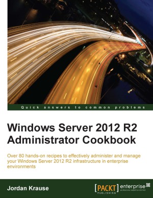Windows Server 2012 R2 Administrator Cookbook Jordan Krause