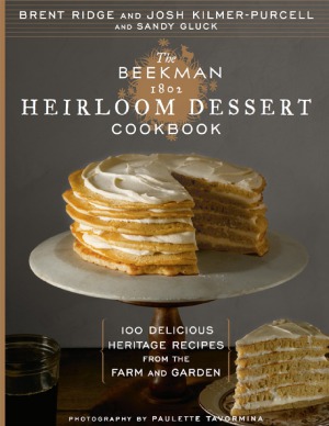 The Beekman 1802 Heirloom Dessert Cookbook 100 Delicious Heritage Recipes From The Farm And Garden Josh Kilmerpurcell