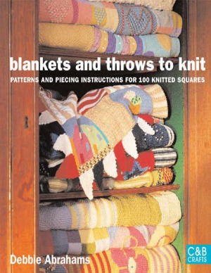 Blankets And Throws To Knit Patterns And Piecing Instructions For 100 Knitted Squares Debbie Abrahams