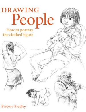 Drawing People How To Portray The Clothed Figure 1st Edition Barbara Bradley