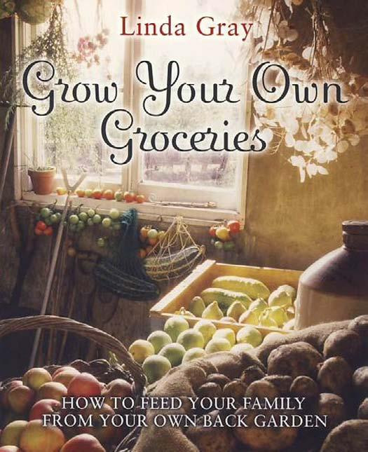 Grow Your Own Groceries How To Feed Your Family From Your Own Back Garden Linda Gray