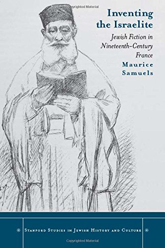 Inventing The Israelite Jewish Fiction In Nineteenthcentury France 1st Edition Maurice Samuels