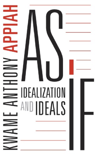 As If Idealization And Ideals Kwame Anthony Appiah