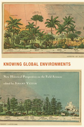 Knowing Global Environments New Historical Perspectives On The Field Sciences Jeremy Vetter Ed