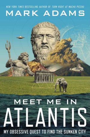 Meet Me In Atlantis My Obsessive Quest To Find The Sunken City Mark Adams