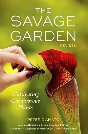 The Savage Garden Revised Cultivating Carnivorous Plants Revised Ed Peter Damato